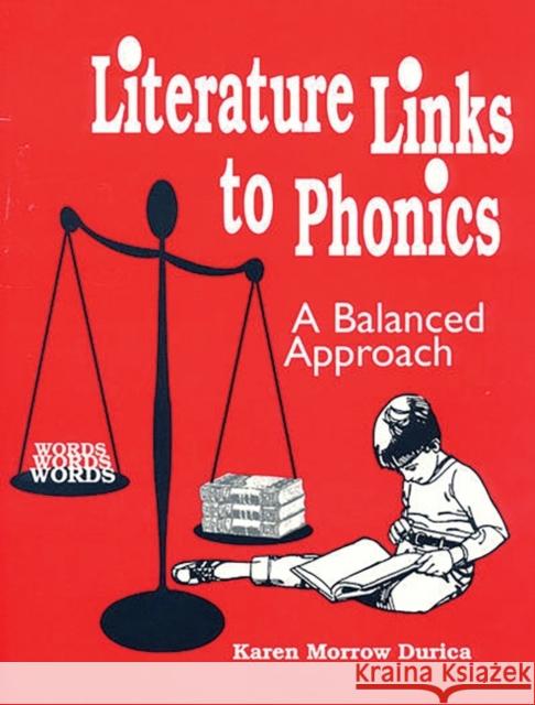 Literature Links to Phonics: A Balanced Approach; Grades K-3 Durica, Karen Morrow 9781563083532