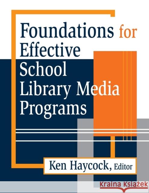 Foundations for Effective School Library Media Programs Ken Haycock 9781563083686 Libraries Unlimited