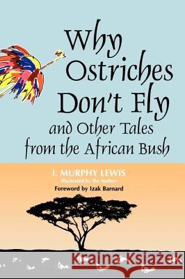 Why Ostriches Don't Fly and Other Tales from the African Bush I. Murphy Lewis Izak Barnard 9781563084027 Libraries Unlimited