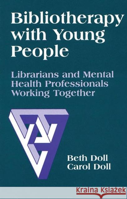 Bibliotherapy with Young People: Librarians and Mental Health Professionals Working Together Doll, Beth 9781563084072 Libraries Unlimited