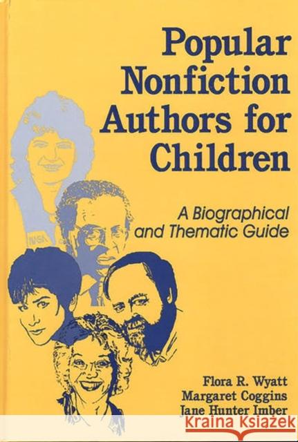 Popular Nonfiction Authors for Children: A Biographical and Thematic Guide Coggins, Margaret 9781563084089 Libraries Unlimited