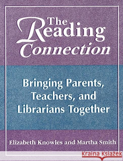 The Reading Connection: Bringing Parents, Teachers, and Librarians Together Knowles, Liz 9781563084362 Libraries Unlimited