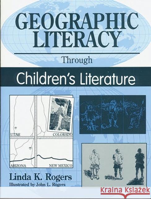 Geographic Literacy Through Children's Literature Linda K. Rogers John L. Rogers 9781563084393 Teacher Ideas Press