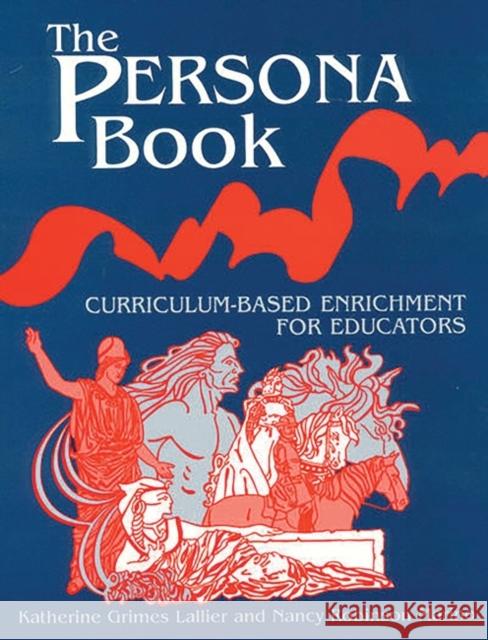 The Persona Book: Curriculum-Based Enrichment for Educators, History Through Role-Playing Lallier, Katherie Grimes 9781563084430 Teacher Ideas Press