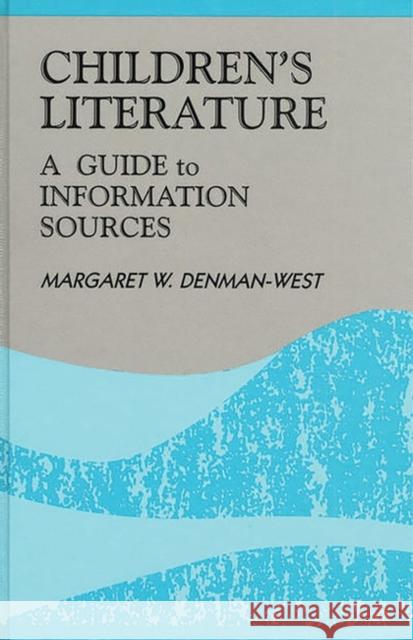 Children's Literature: A Guide to Information Sources Denman-West, Margaret W. 9781563084485 Libraries Unlimited