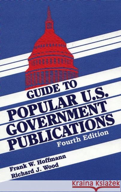 Guide to Popular U.S. Government Publications, 1992-1995 Frank Hoffmann Richard J. Wood Richard J. Wood 9781563084621