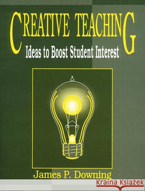 Creative Teaching: Ideas to Boost Student Interest Downing, James P. 9781563084768 Teacher Ideas Press