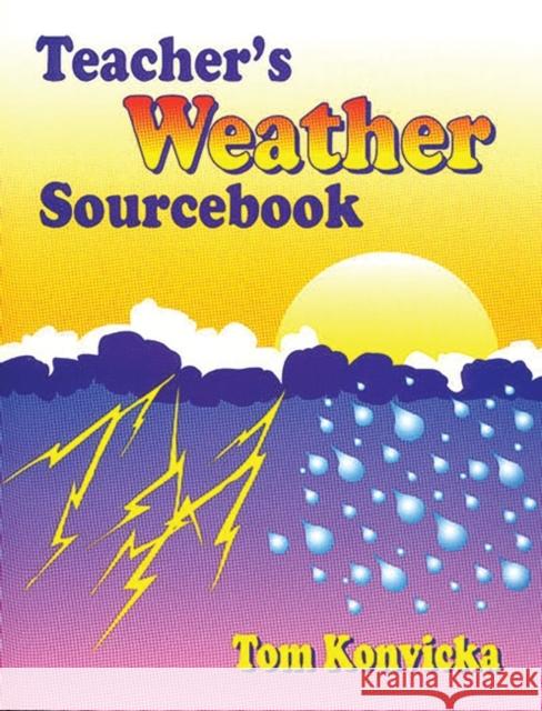 Teacher's Weather Sourcebook Tom Konvicka 9781563084881 Teacher Ideas Press