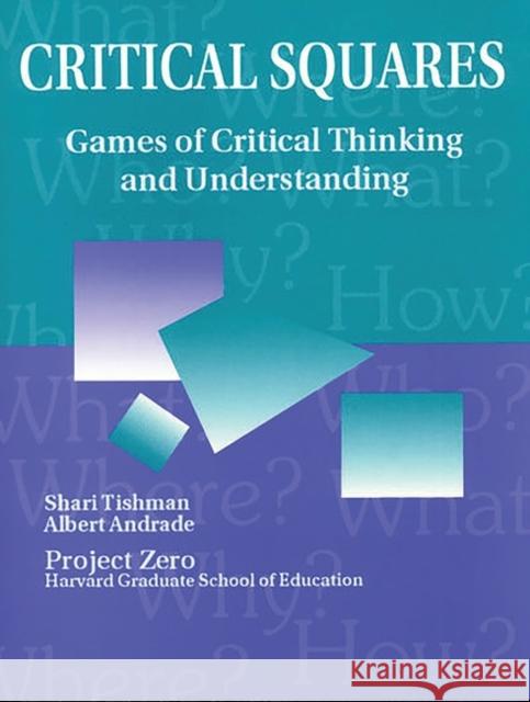 Critical Squares: Games of Critical Thinking and Understanding Tishman, Shari 9781563084904 Teacher Ideas Press