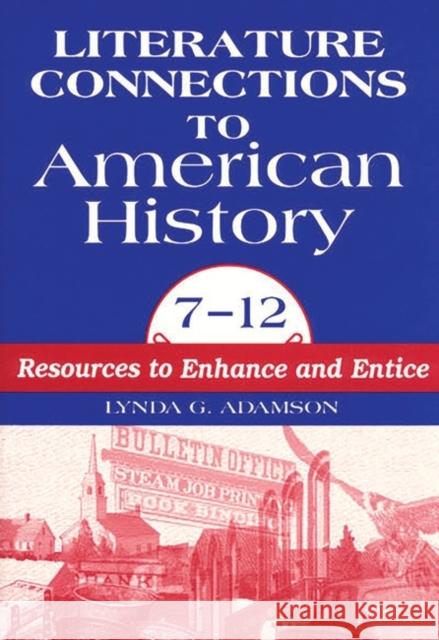 Literature Connections to American History 712: Resources to Enhance and Entice Adamson, Lynda G. 9781563085031 Libraries Unlimited