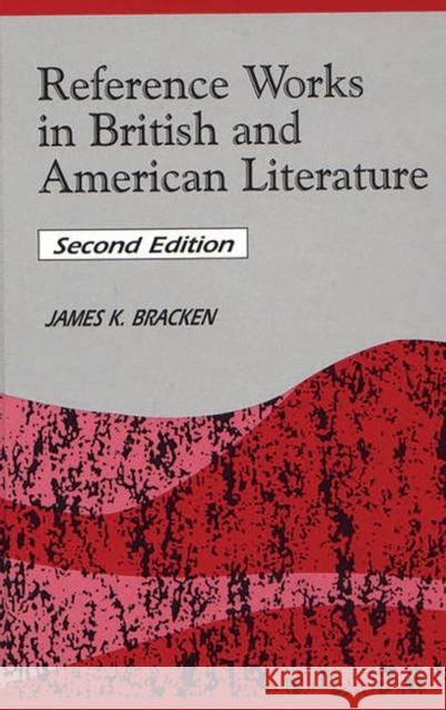 Reference Works in British and American Literature Bracken, James K. 9781563085185