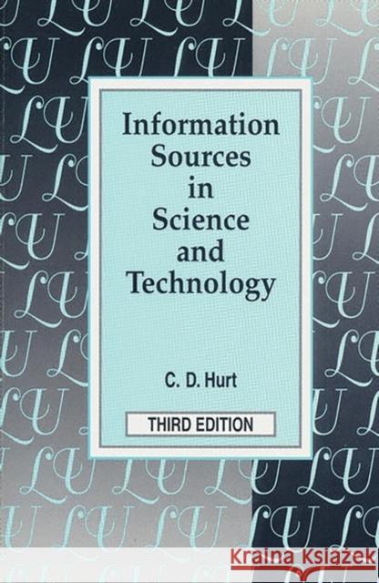 Information Sources in Science and Technology: Third Edition Hurt, Charlie D. 9781563085314 Libraries Unlimited