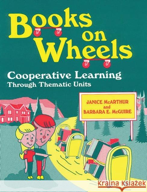 Books on Wheels: Cooperative Learning Through Thematic Units McArthur, Janice 9781563085352 Libraries Unlimited