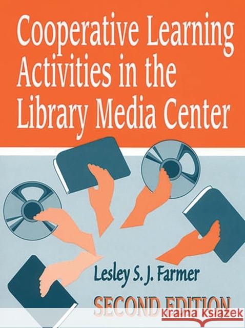 Cooperative Learning Activities in the Library Media Center Farmer, Lesley S. J. 9781563085420 Libraries Unlimited