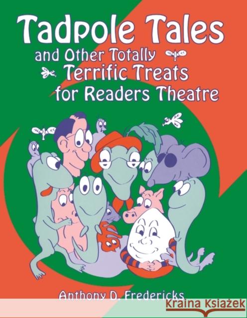 Tadpole Tales and Other Totally Terrific Treats for Readers Theatre Anthony D. Fredericks 9781563085475 Teacher Ideas Press