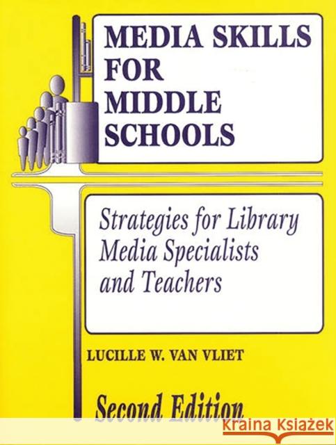 Media Skills for Middle Schools Second Edition: Strategies for Library Media Specialists and Teachers Van Vliet, Lucille W. 9781563085512 Libraries Unlimited