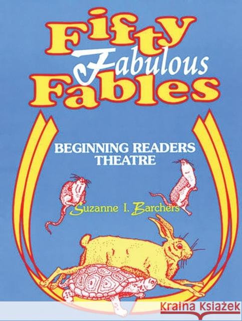 Fifty Fabulous Fables: Beginning Readers Theatre Barchers, Suzanne I. 9781563085536 Teacher Ideas Press