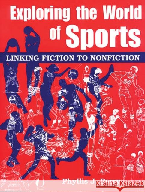 Exploring the World of Sports: Linking Fiction to Nonfiction Perry, Phyllis J. 9781563085703 Teacher Ideas Press