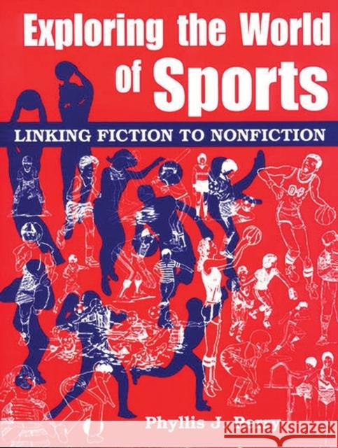 Exploring the World of Sports: Linking Fiction to Nonfiction Perry, Phyllis J. 9781563085703