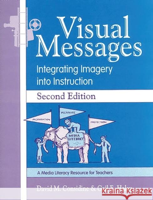 Visual Messages: Integrating Imagery Into Instruction Considine, David M. 9781563085758 Teacher Ideas Press