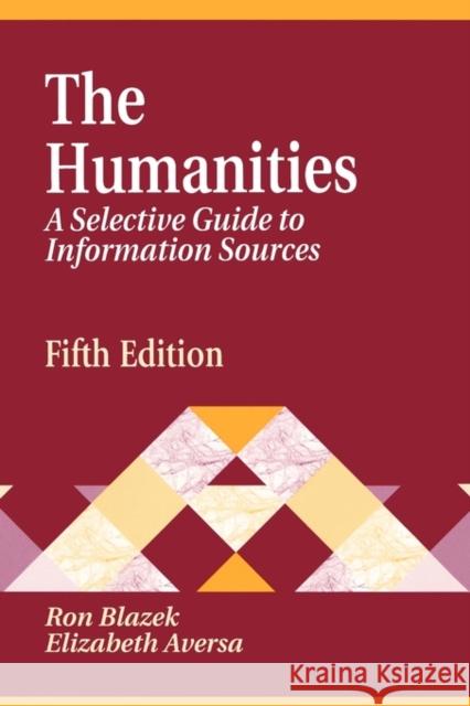 Humanities: A Selective Guide to Information Sources Fifth Edition Aversa, Elizabeth S. 9781563086021 Libraries Unlimited