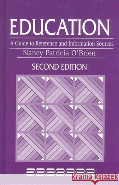 Education: A Guide to Reference and Information Sources O'Brien, Nancy Patricia 9781563086267 Libraries Unlimited
