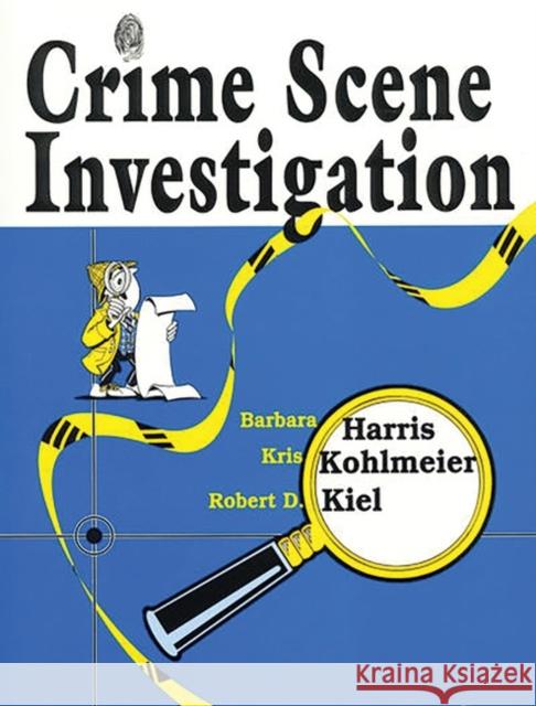 Crime Scene Investigation Barbara Harris Kris Kohlmeier Robert D. Kiel 9781563086373 Teacher Ideas Press