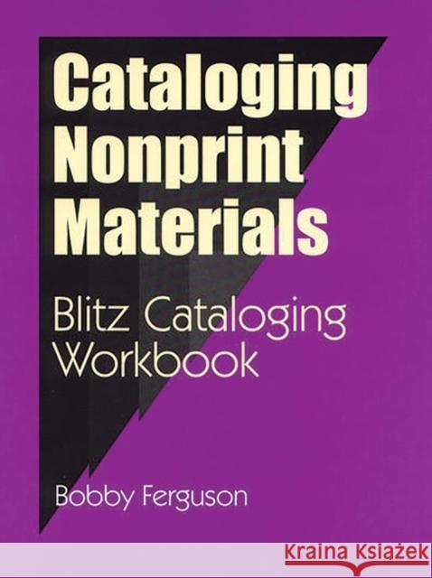 Cataloging Nonprint Materials: Blitz Cataloging Workbook Ferguson, Bobby 9781563086427 Libraries Unlimited