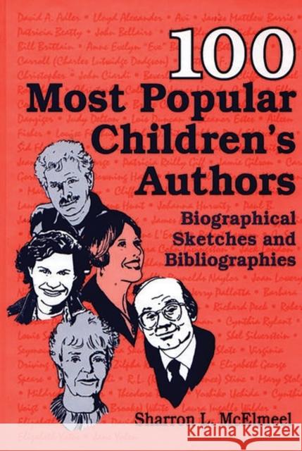 100 Most Popular Children's Authors: Biographical Sketches and Bibliographies McElmeel, Sharron L. 9781563086465