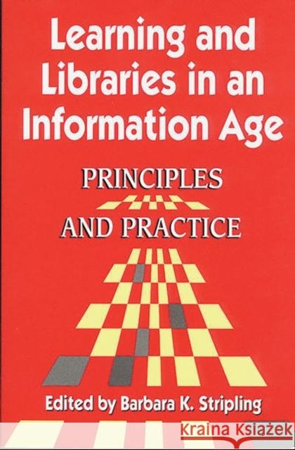 Learning and Libraries in an Information Age: Principles and Practice Stripling, Barbara K. 9781563086663