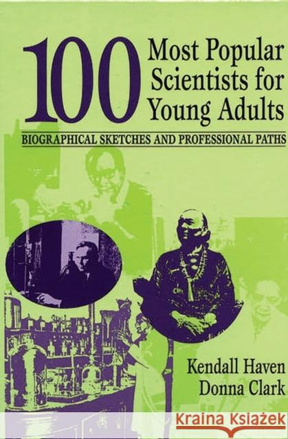 100 Most Popular Scientists for Young Adults: Biographical Sketches and Professional Paths Haven, Kendall 9781563086748 Libraries Unlimited