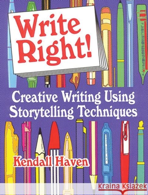 Write Right!: Creative Writing Using Storytelling Techniques Haven, Kendall 9781563086779