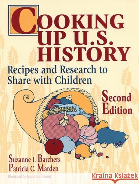 Cooking Up U.S. History: Recipes and Research to Share with Children Barchers, Suzanne I. 9781563086823 Teacher Ideas Press
