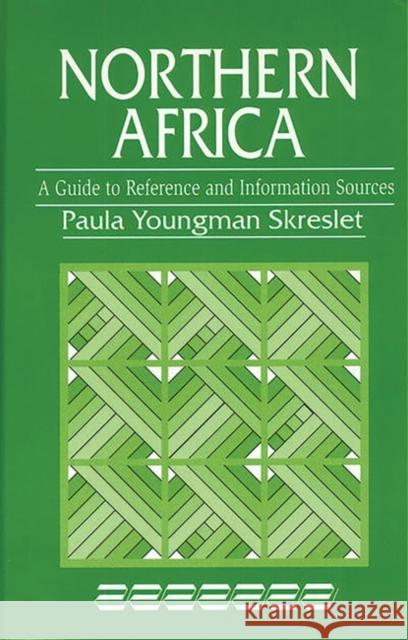 Northern Africa: A Guide to Reference and Information Sources Skrestlet, Paula Youngman 9781563086847 Libraries Unlimited