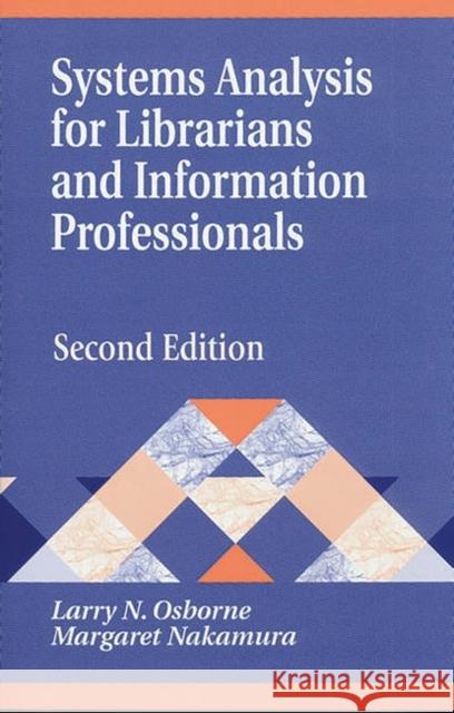 Systems Analysis for Librarians and Information Professionals: Second Edition Nakamura, Margaret 9781563086939 Libraries Unlimited