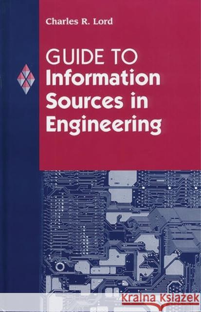 Guide to Information Sources in Engineering Charles R. Lord 9781563086991 Libraries Unlimited