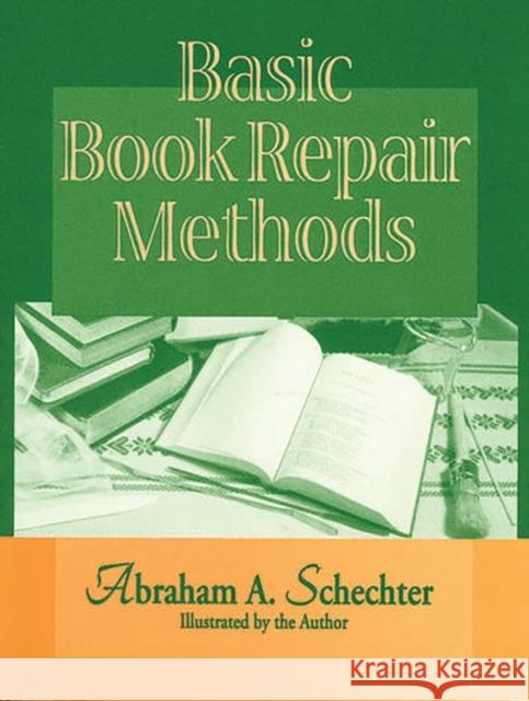 Basic Book Repair Methods Abraham A. Schechter 9781563087004 Libraries Unlimited