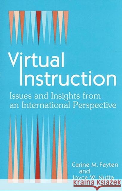 Virtual Instruction: Issues and Insights from an International Perspective Feyten, Carine M. 9781563087141 Libraries Unlimited