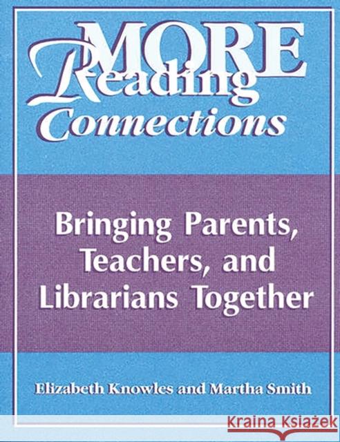 More Reading Connections: Bringing Parents, Teachers, and Librarians Together Knowles, Liz 9781563087233 Libraries Unlimited