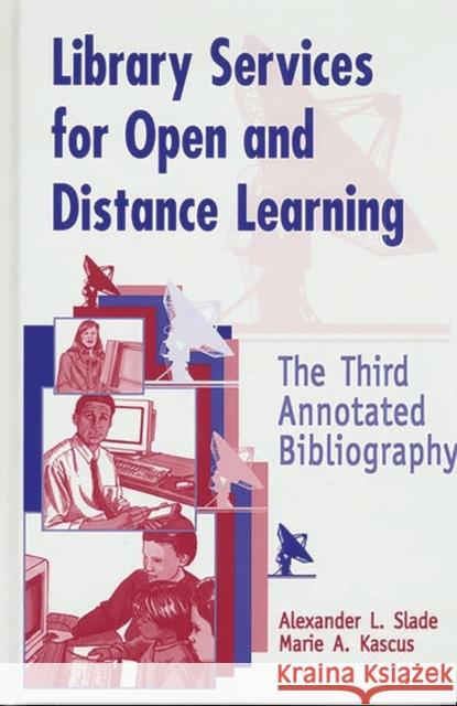 Library Services for Open and Distance Learning: The Third Annotated Bibliography Kascus, Marie 9781563087455