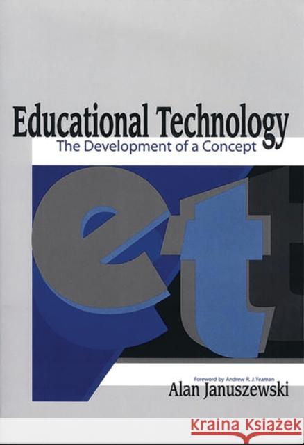 Educational Technology: The Development of a Concept Januszewski, Alan 9781563087493 Libraries Unlimited