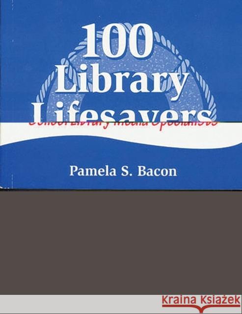 100 Library Lifesavers: A Survival Guide for School Library Media Specialists Bacon, Pamela S. 9781563087509 Libraries Unlimited