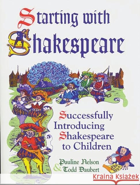 Starting with Shakespeare: Successfully Introducing Shakespeare to Children Daubert, Todd 9781563087530 Teacher Ideas Press