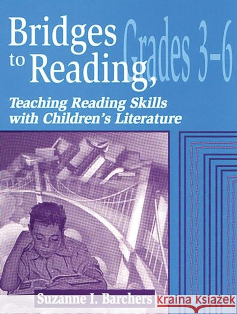 Bridges to Reading, 3-6: Teaching Reading Skills with Children's Literature Barchers, Suzanne I. 9781563087592 Teacher Ideas Press