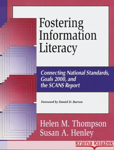 Fostering Information Literacy: Connecting National Standards, Goals 2000, and the Scans Report Barron, Daniel D. 9781563087677 Libraries Unlimited