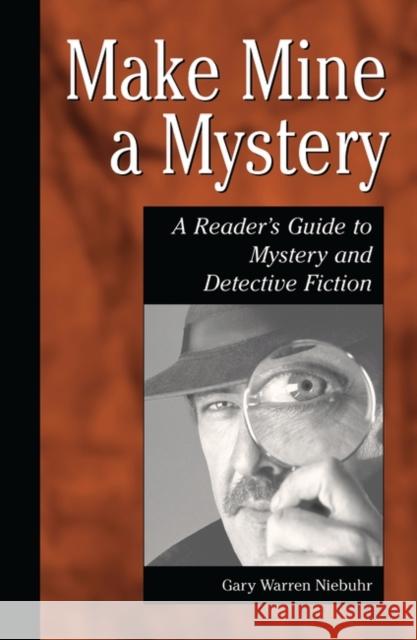 Make Mine a Mystery: A Reader's Guide to Mystery and Detective Fiction Niebuhr, Gary Warren 9781563087844