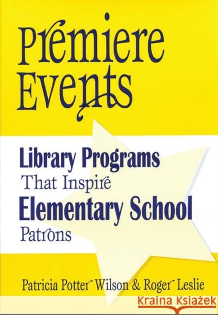 Premiere Events: Library Programs That Inspire Elementary School Patrons Wilson, Patricia 9781563087950 Libraries Unlimited