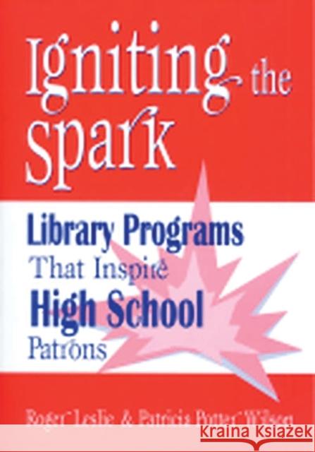 Igniting the Spark: Library Programs That Inspire High School Patrons Leslie, Roger 9781563087974 Libraries Unlimited