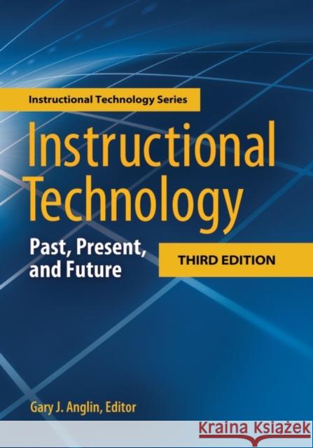 Instructional Technology: Past, Present, and Future, 3rd Edition Anglin, Gary 9781563088063 Libraries Unlimited