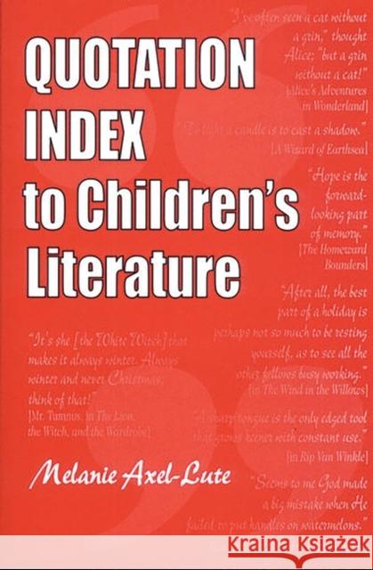 Quotation Index to Children's Literature Melanie Axel-Lute 9781563088094 Libraries Unlimited